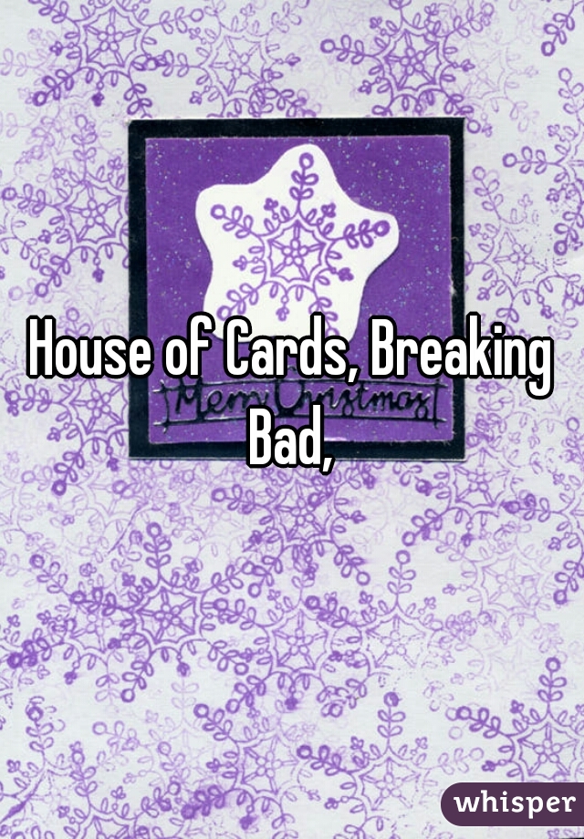 House of Cards, Breaking Bad, 