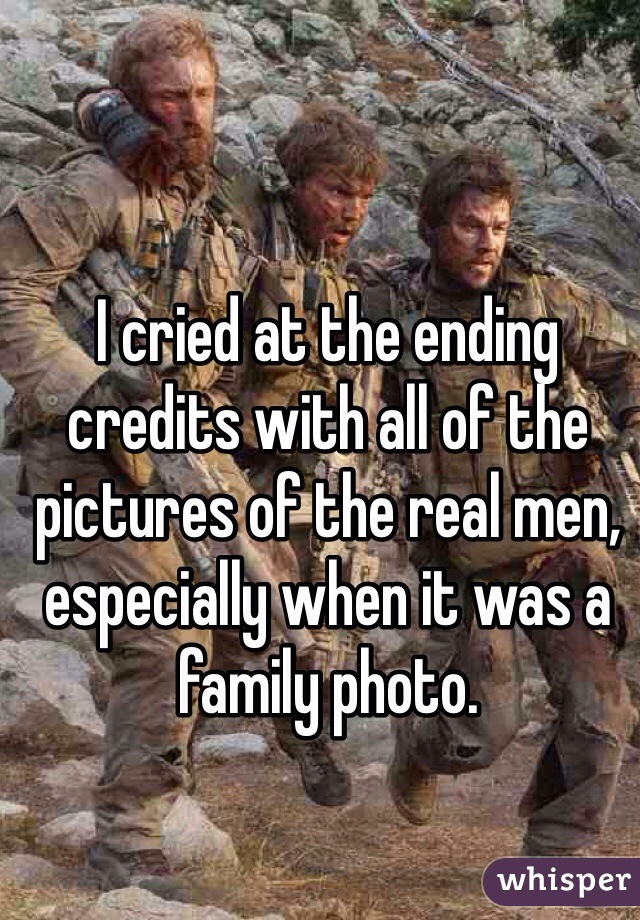I cried at the ending credits with all of the pictures of the real men, especially when it was a family photo.