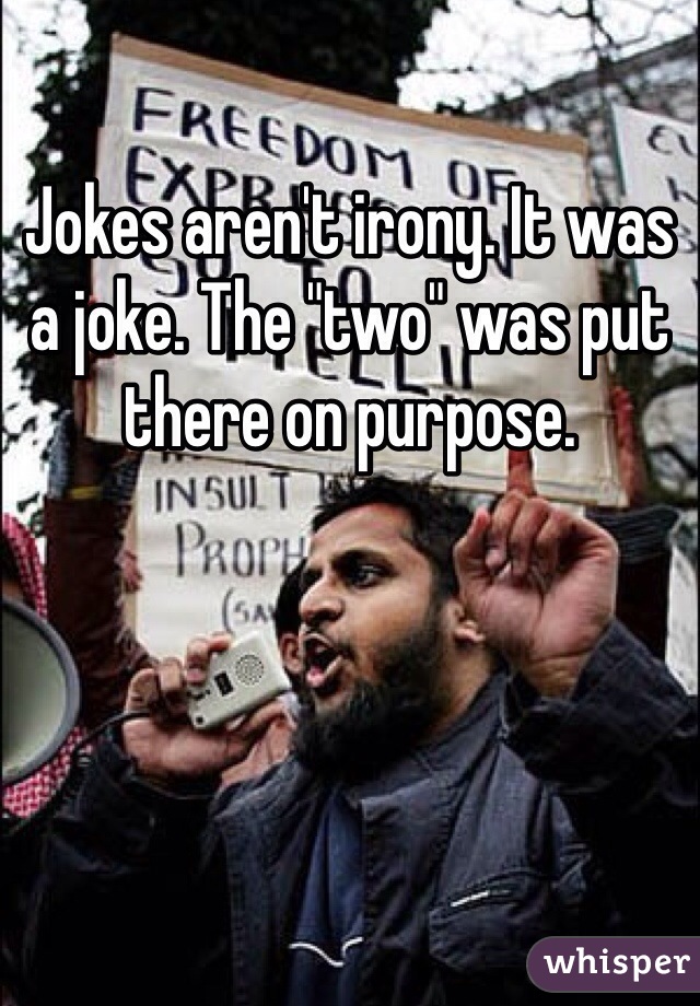 Jokes aren't irony. It was a joke. The "two" was put there on purpose. 
