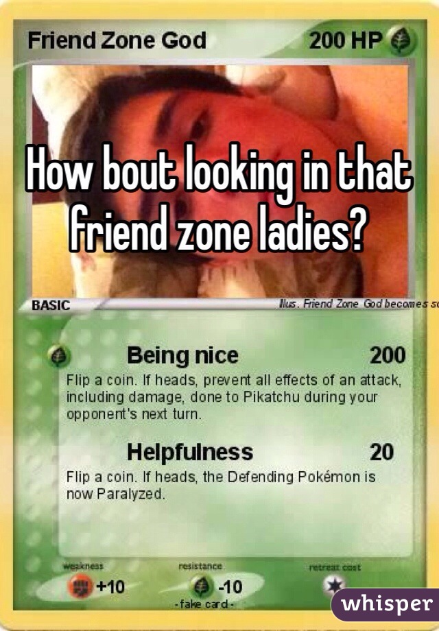 How bout looking in that friend zone ladies? 