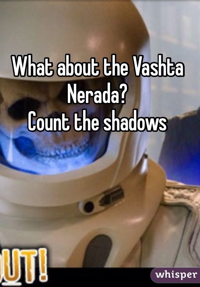 What about the Vashta Nerada?
Count the shadows