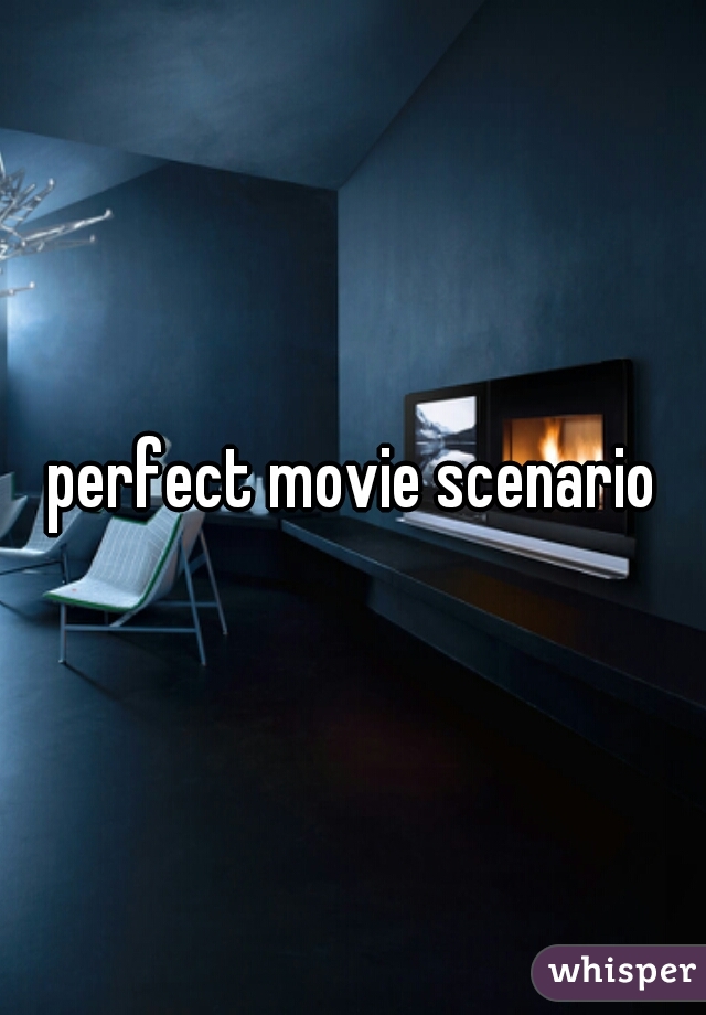 perfect movie scenario