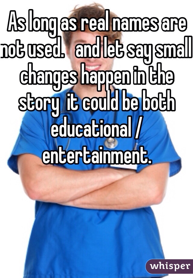 As long as real names are not used.   and let say small changes happen in the story  it could be both educational / entertainment. 