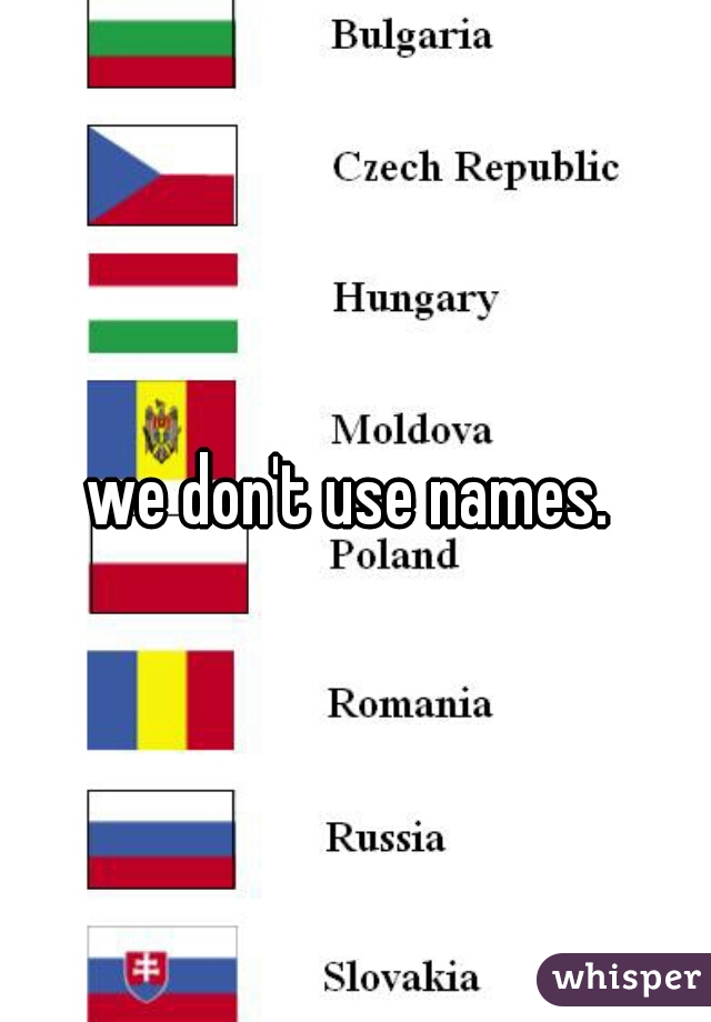 we don't use names. 