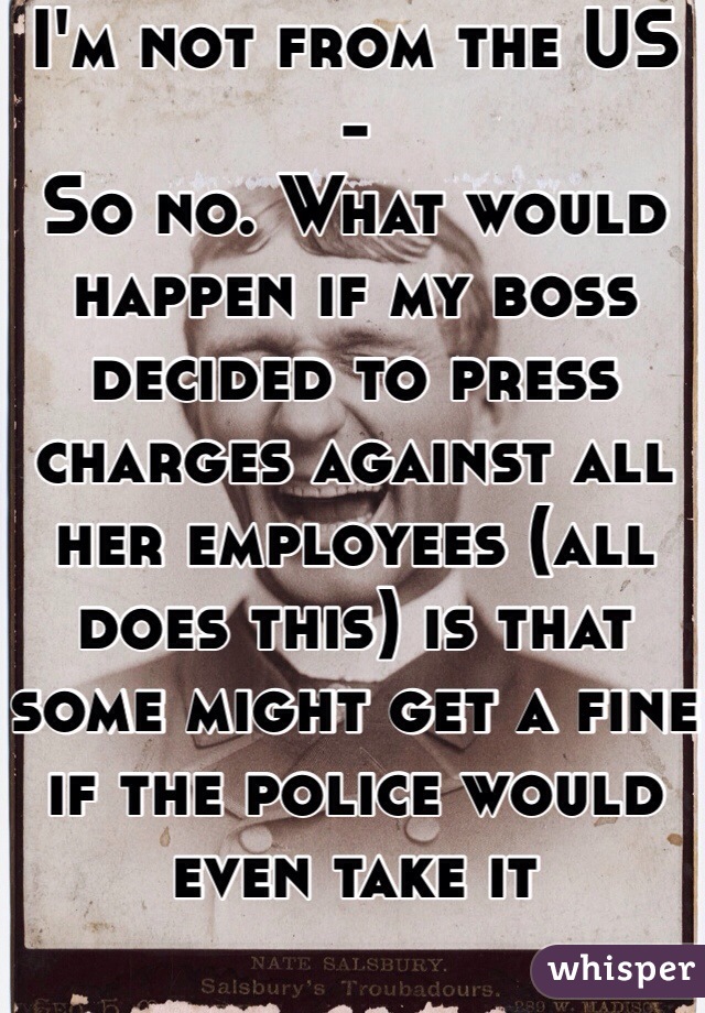 I'm not from the US -
So no. What would happen if my boss decided to press charges against all her employees (all does this) is that some might get a fine if the police would even take it seriously. 