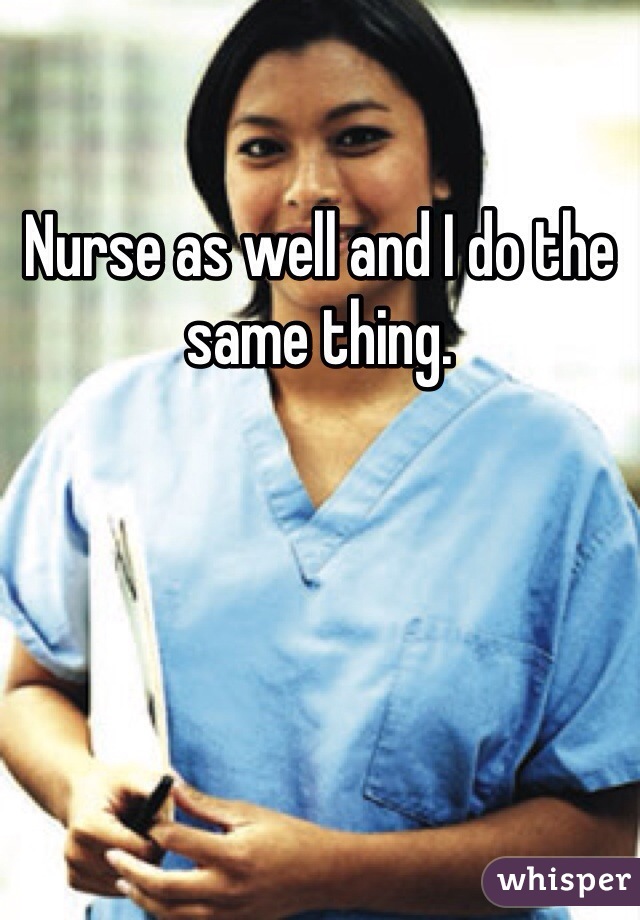 Nurse as well and I do the same thing. 