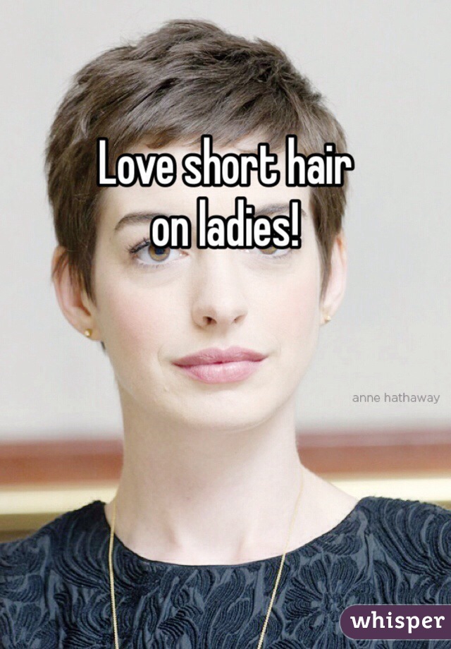 
Love short hair
on ladies!
