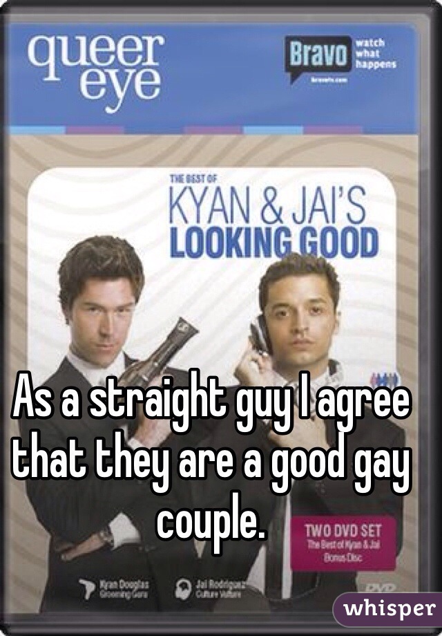 As a straight guy I agree that they are a good gay couple.