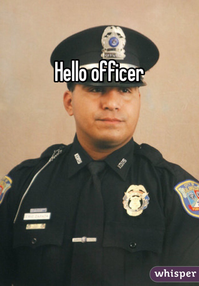 Hello officer