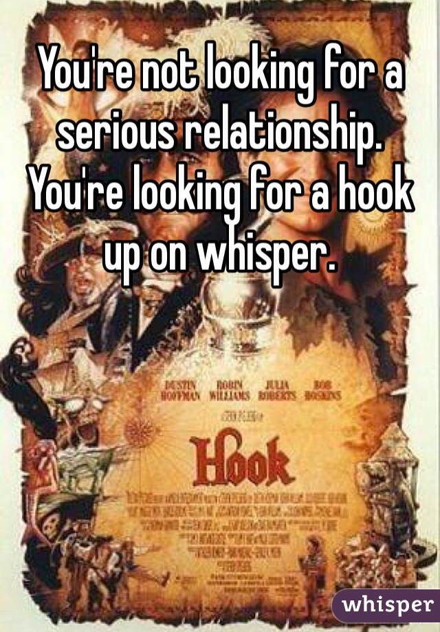 You're not looking for a serious relationship. You're looking for a hook up on whisper. 