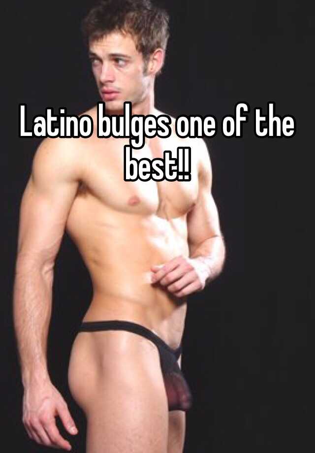 Latino Bulges