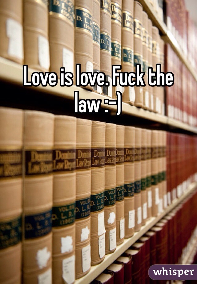 Love is love. Fuck the law :-) 