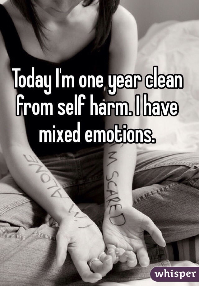 Today I'm one year clean from self harm. I have mixed emotions. 