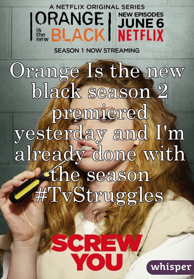 Orange Is the new black season 2 premiered yesterday and I'm already done with the season #TvStruggles