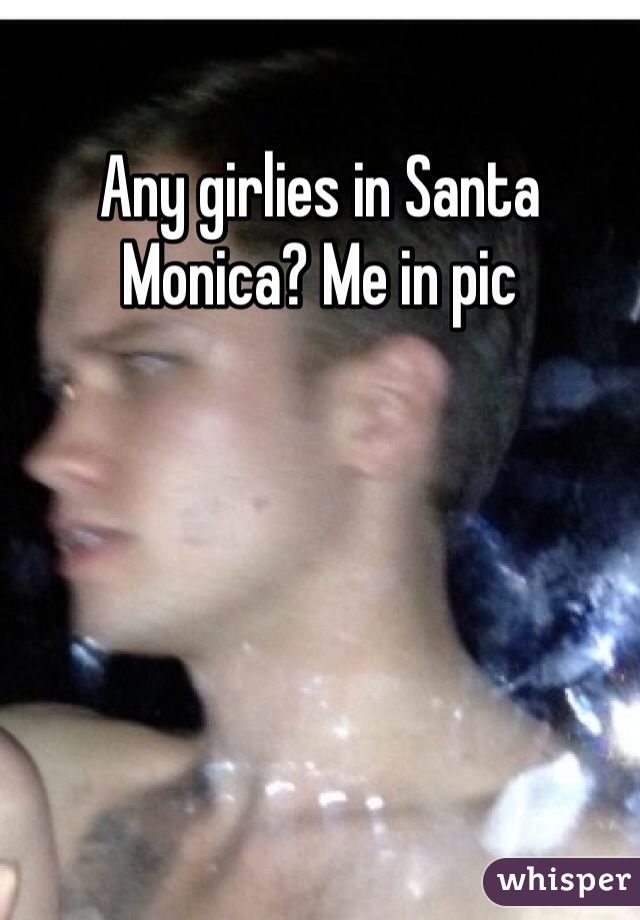 Any girlies in Santa Monica? Me in pic