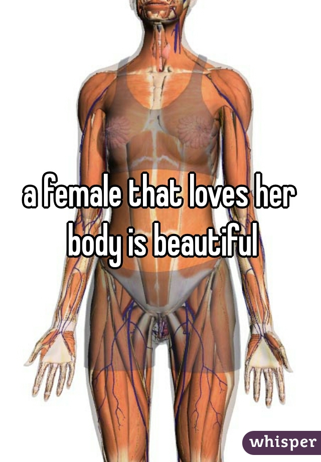 a female that loves her body is beautiful