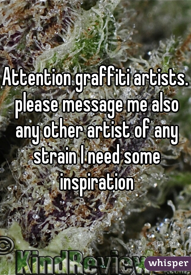 Attention graffiti artists. please message me also any other artist of any strain I need some inspiration