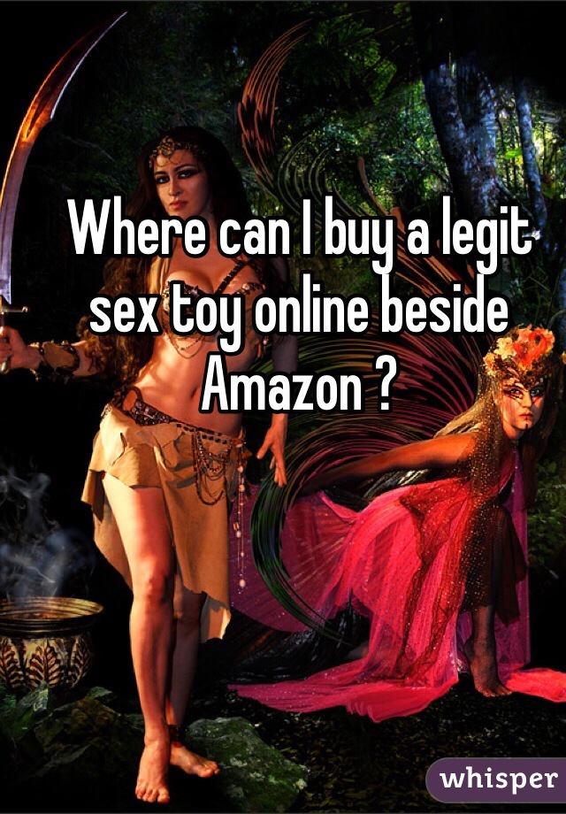 Where can I buy a legit sex toy online beside Amazon ? 