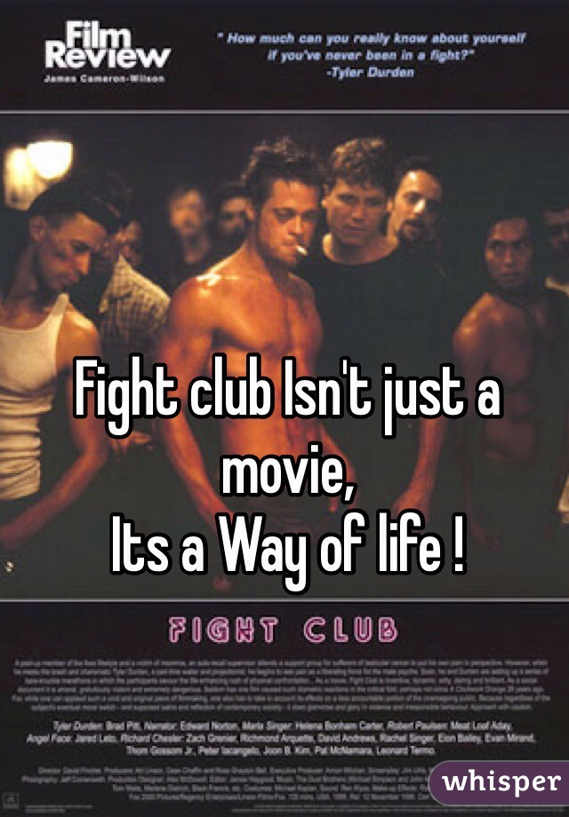 Fight club Isn't just a movie,
Its a Way of life !