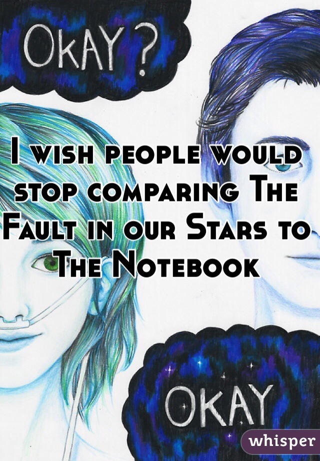 I wish people would stop comparing The Fault in our Stars to The Notebook