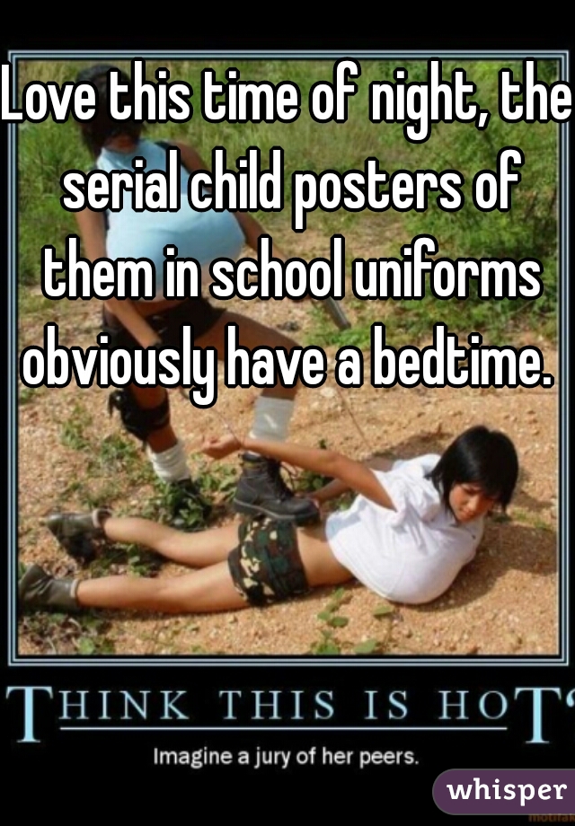 Love this time of night, the serial child posters of them in school uniforms obviously have a bedtime. 