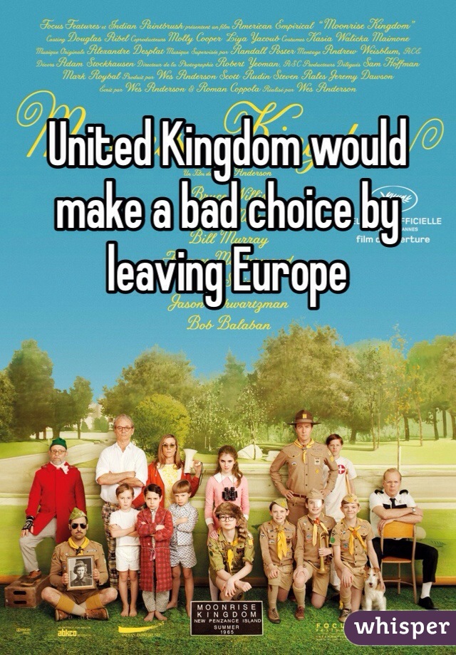 United Kingdom would make a bad choice by leaving Europe 