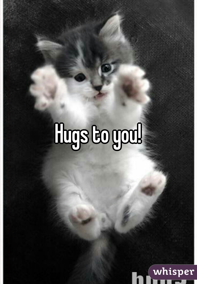 Hugs to you!