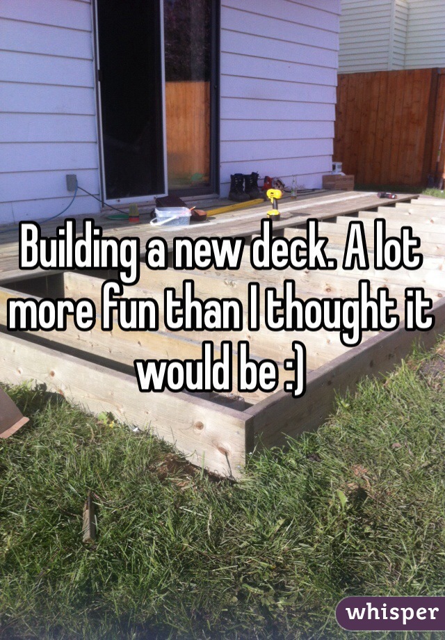 Building a new deck. A lot more fun than I thought it would be :)