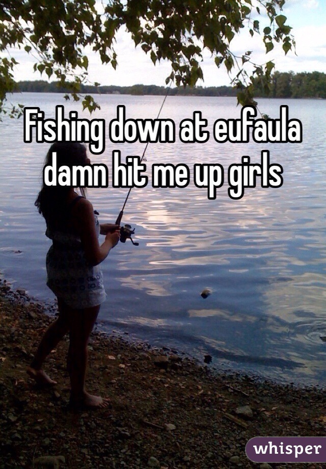 Fishing down at eufaula damn hit me up girls 