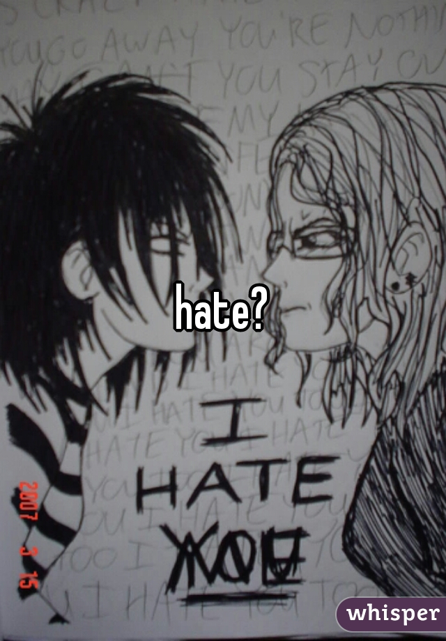 hate?