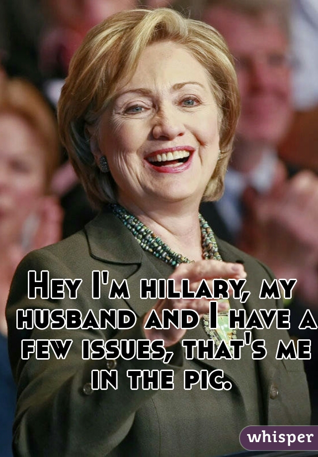 Hey I'm hillary, my husband and I have a few issues, that's me in the pic. 