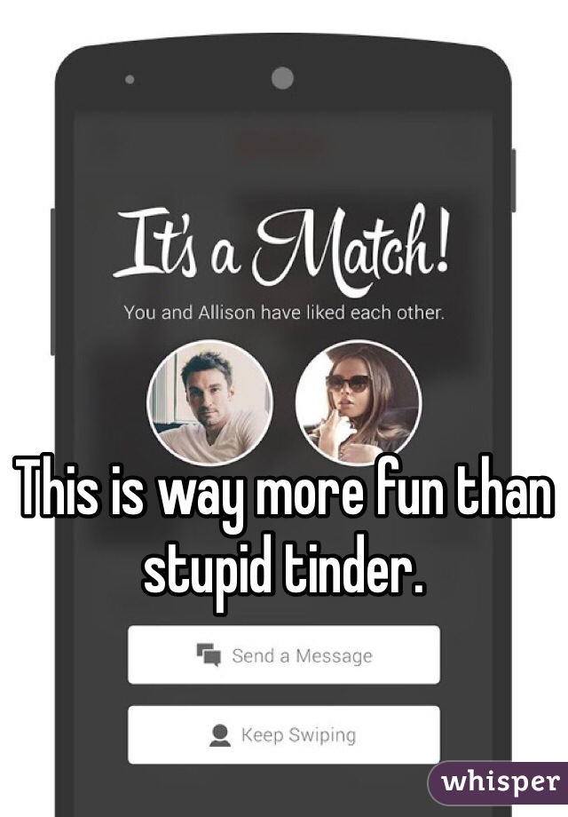 This is way more fun than stupid tinder. 