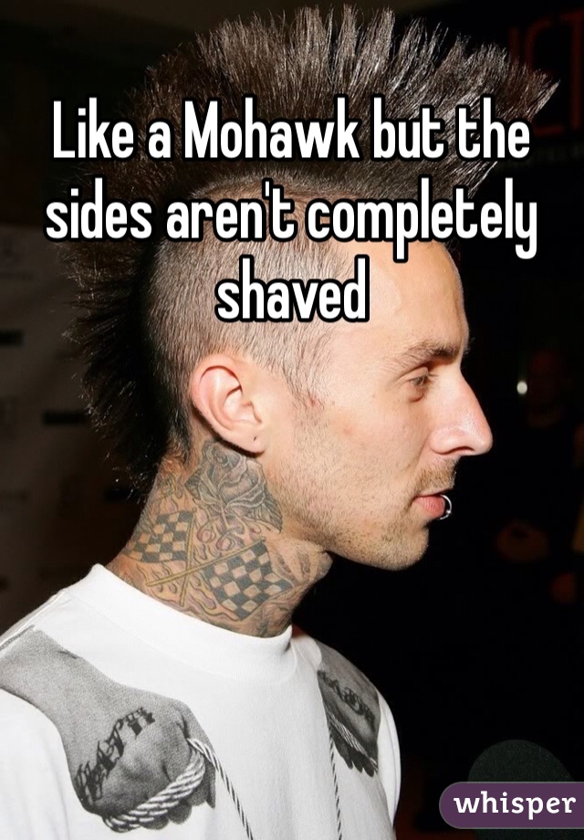 Like a Mohawk but the sides aren't completely shaved