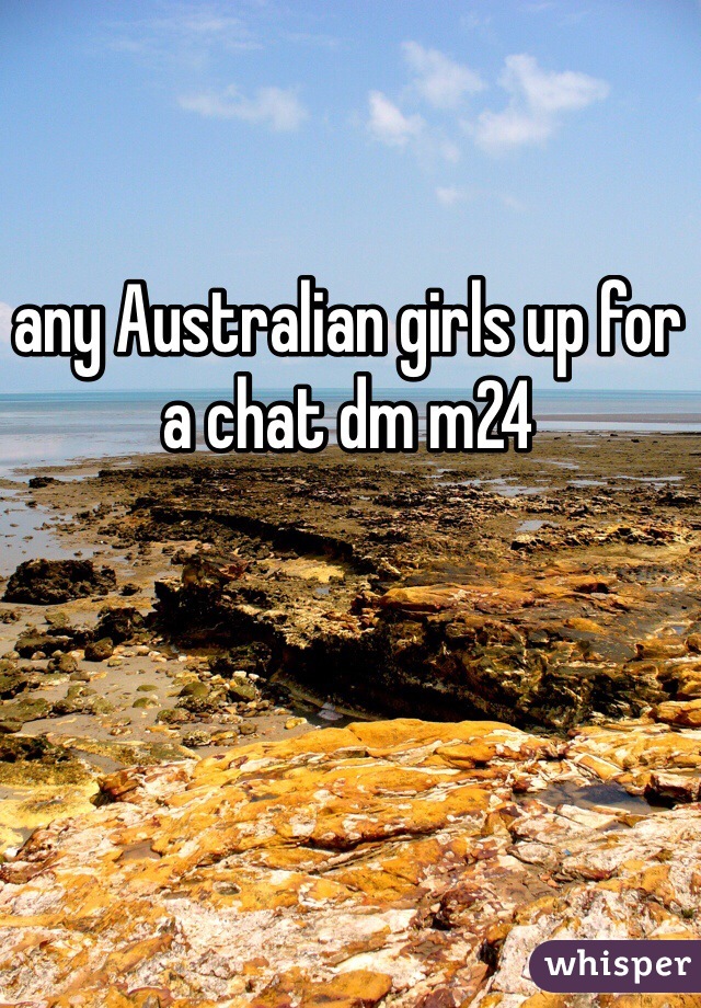 any Australian girls up for a chat dm m24 