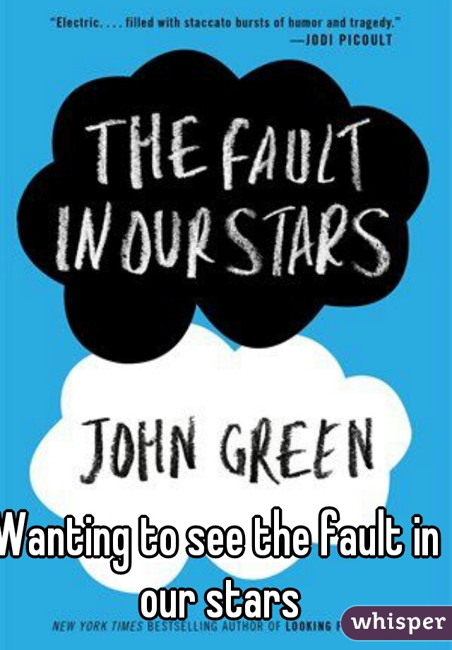 Wanting to see the fault in our stars