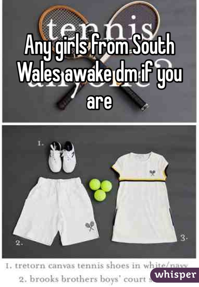 Any girls from South Wales awake dm if you are