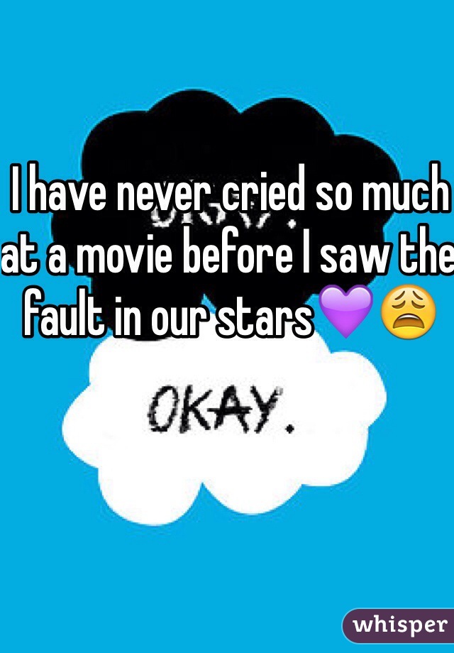 I have never cried so much at a movie before I saw the fault in our stars💜😩