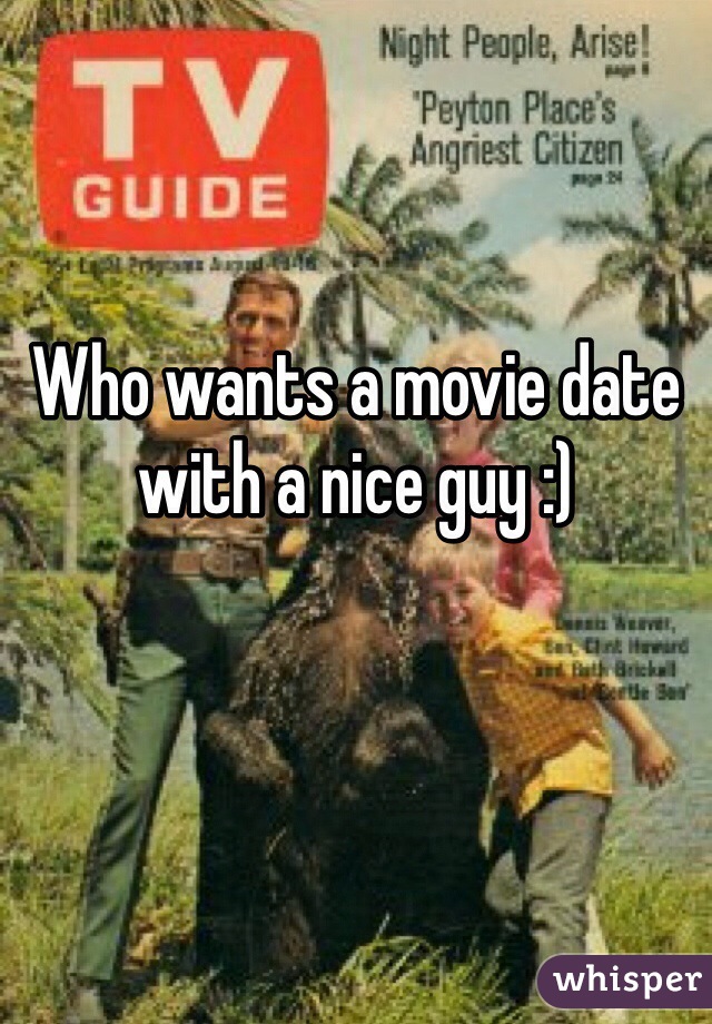 Who wants a movie date with a nice guy :) 