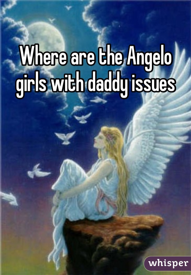 Where are the Angelo girls with daddy issues