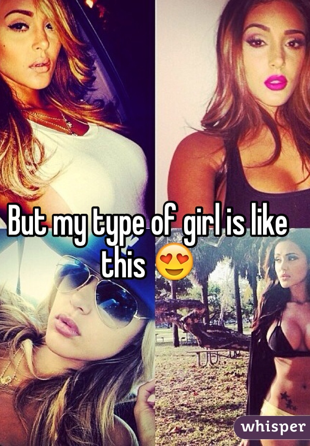 But my type of girl is like this 😍