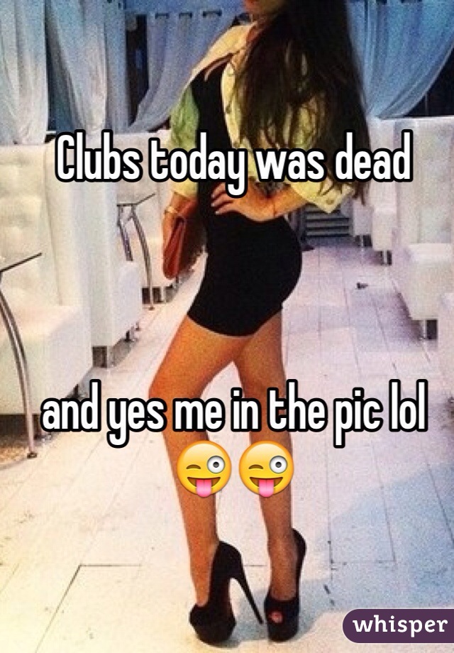 Clubs today was dead 



and yes me in the pic lol 😜😜