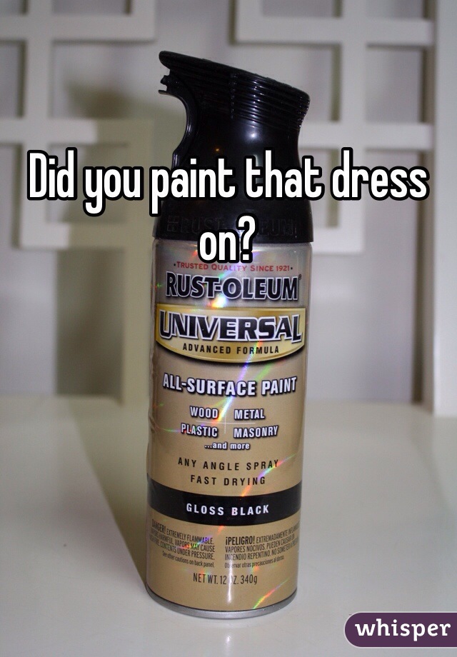 Did you paint that dress on?