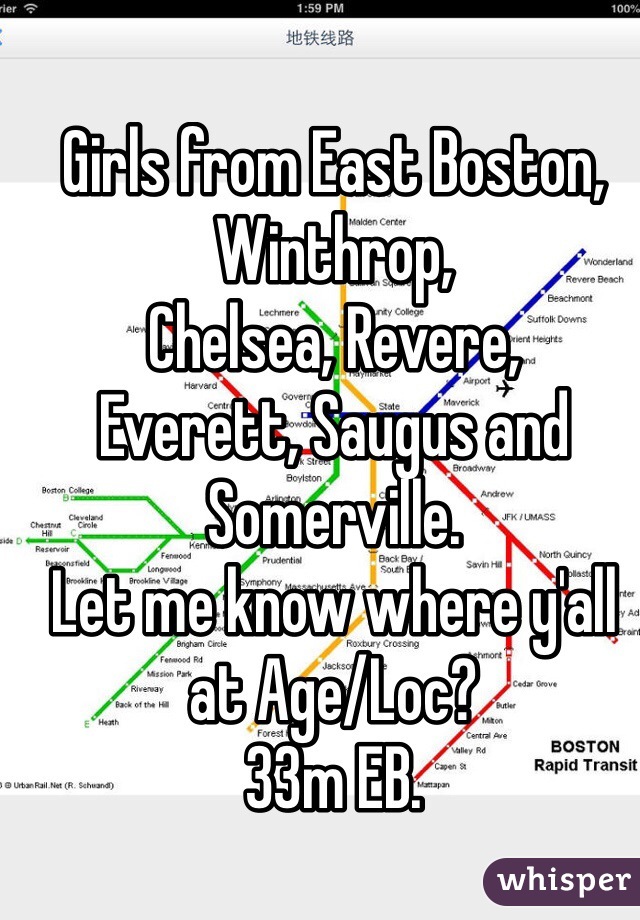 Girls from East Boston, Winthrop,
Chelsea, Revere,
Everett, Saugus and Somerville.
Let me know where y'all at Age/Loc?
33m EB.