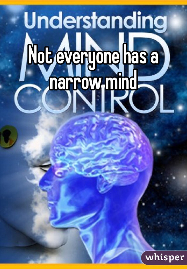 Not everyone has a narrow mind