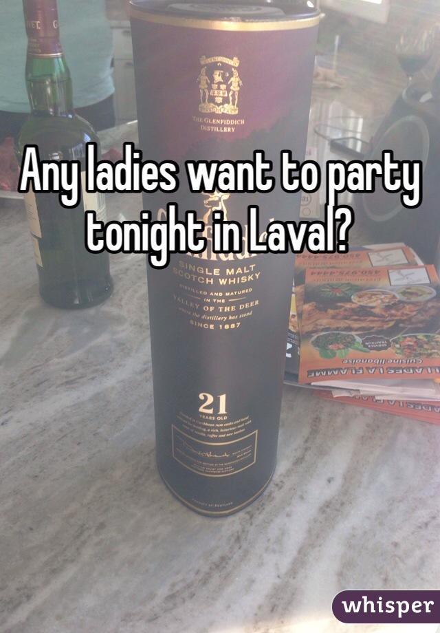 Any ladies want to party tonight in Laval?