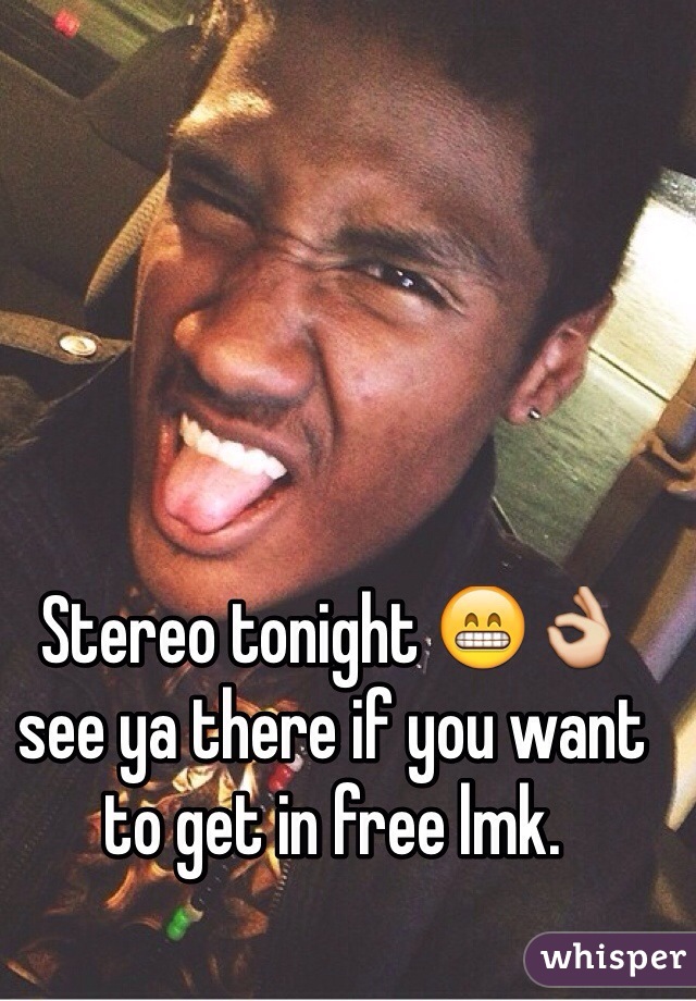 Stereo tonight 😁👌 see ya there if you want to get in free lmk. 
