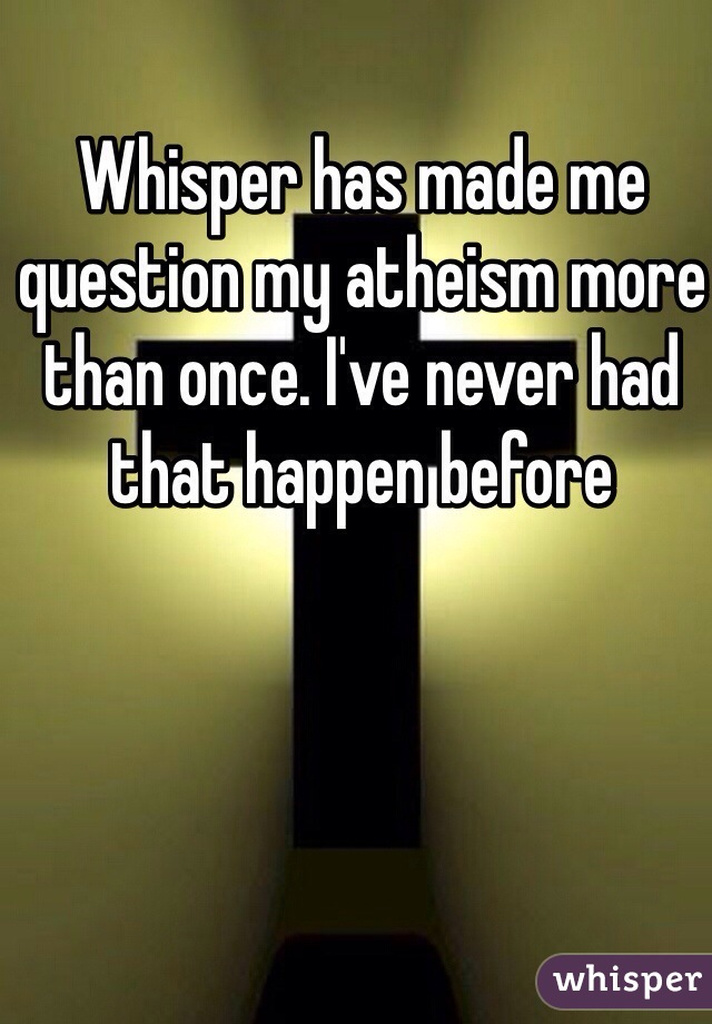 Whisper has made me question my atheism more than once. I've never had that happen before