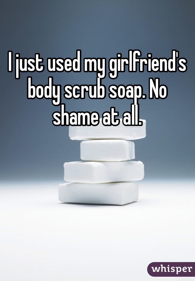 I just used my girlfriend's body scrub soap. No shame at all. 