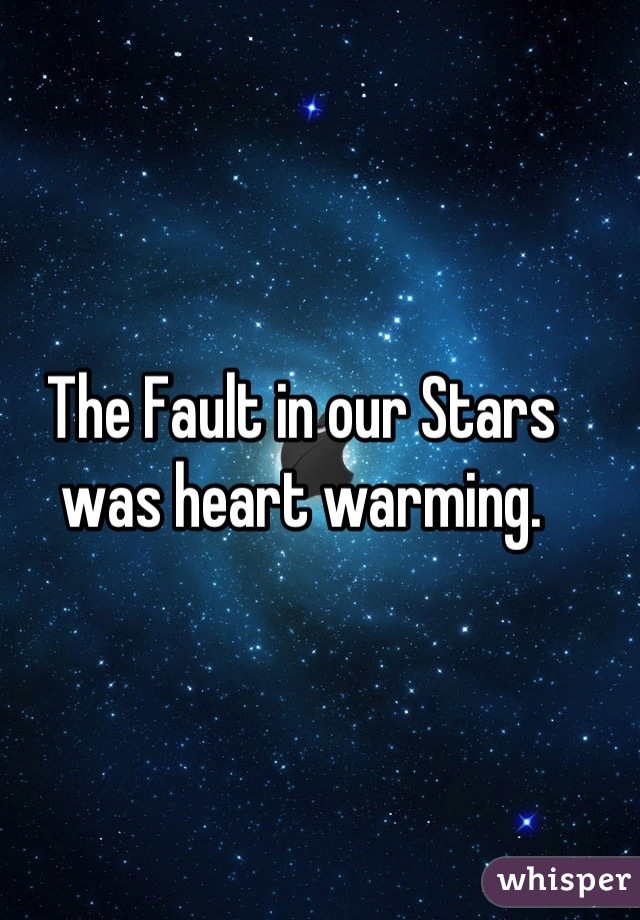 The Fault in our Stars was heart warming.