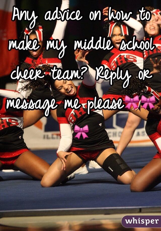 Any advice on how to make my middle school cheer team? Reply or message me please🎀🎀🎀